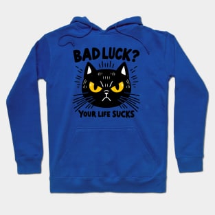 black cat - bad luck? your life sucks Hoodie